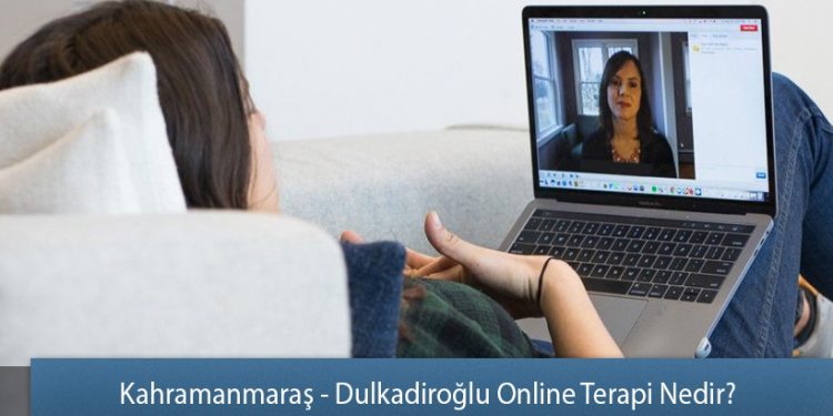 Kahramanmaraş - Dulkadiroğlu Online Terapi Nedir?