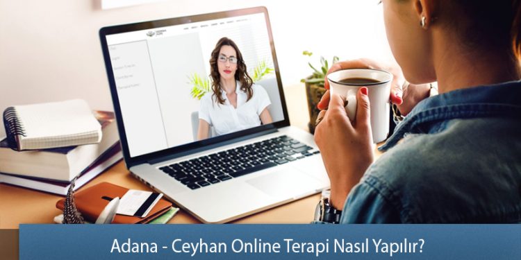Adana - Ceyhan Online Terapi Nasıl Yapılır? - Online Terapi Rehberi