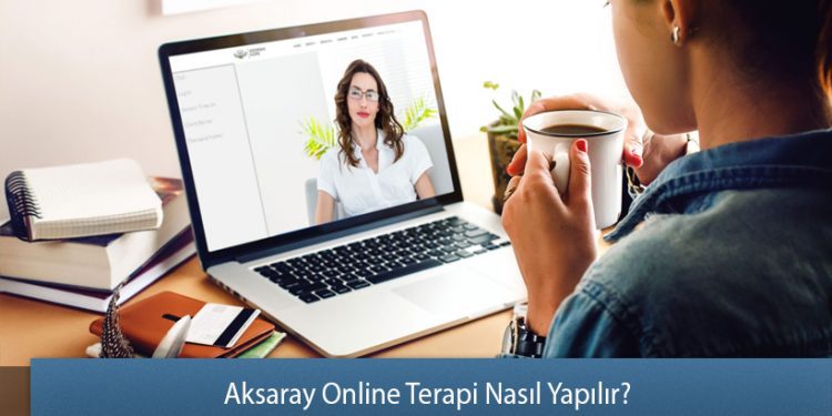 Aksaray Online Terapi Nasıl Yapılır? - Online Terapi Rehberi