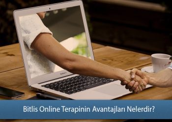 Bitlis Online Terapinin Avantajları Nelerdir? Neden Online Terapi?