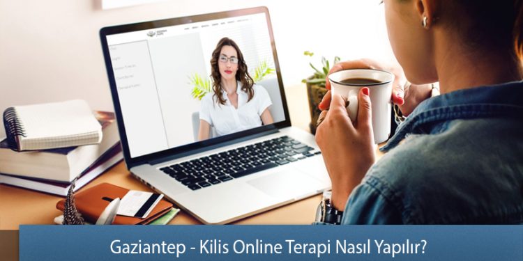 Gaziantep - Kilis Online Terapi Nasıl Yapılır? - Online Terapi Rehberi