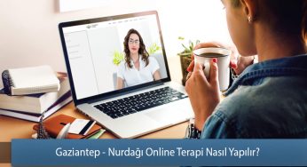 Gaziantep – Nurdağı Online Terapi Nasıl Yapılır? – Online Terapi Rehberi