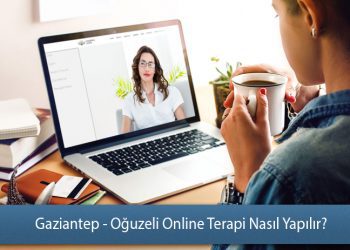 Gaziantep - Oğuzeli Online Terapi Nasıl Yapılır? - Online Terapi Rehberi