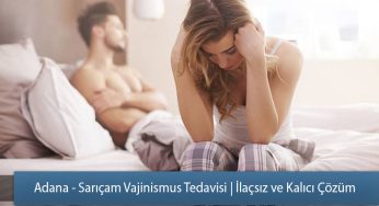 Adana – Sarıçam Vajinismus Tedavisi | İlaçsız ve Kalıcı Çözüm