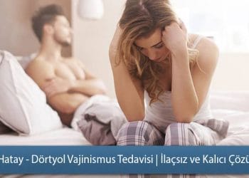 Hatay - Dörtyol Vajinismus Tedavisi | İlaçsız ve Kalıcı Çözüm