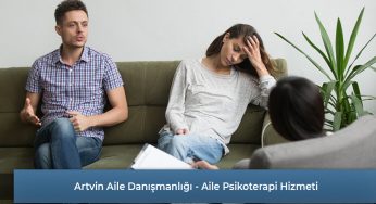 Artvin Aile Danışmanlığı – Aile Psikoterapisi Nedir?