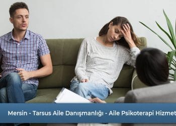 Mersin - Tarsus Aile Danışmanlığı - Aile Psikoterapisi Nedir?