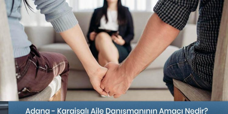 Adana - Karaisalı Aile Danışmanlığı Hizmeti - Amacı Nedir?