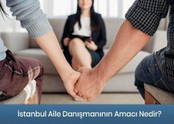 İstanbul Aile Danışmanlığı Hizmeti - Amacı Nedir?