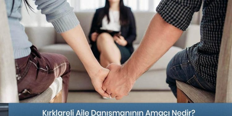 Kırklareli Aile Danışmanlığı Hizmeti - Amacı Nedir?