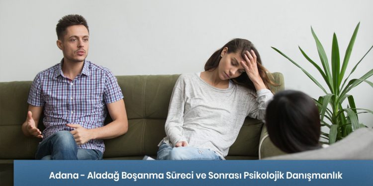 Adana - Aladağ Boşanma Süreci ve Sonrası Psikolojik Danışmanlık Hizmeti