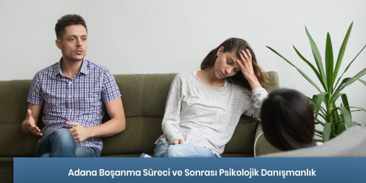 Adana Boşanma Süreci ve Sonrası Psikolojik Danışmanlık Hizmeti