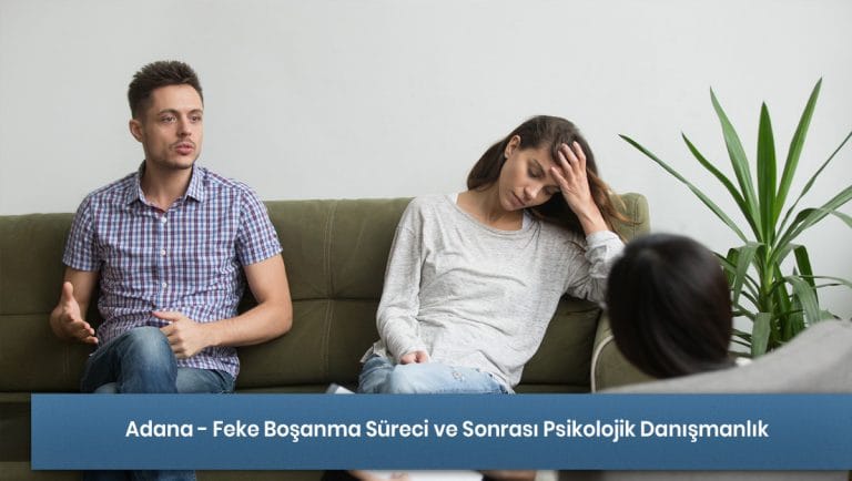 Adana - Feke Boşanma Süreci ve Sonrası Psikolojik Danışmanlık Hizmeti