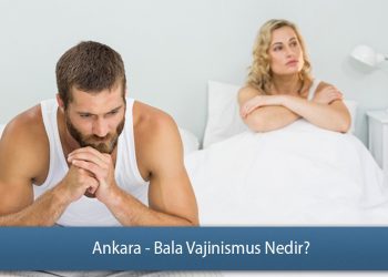 Ankara - Bala Vajinismus Nedir? - Vajinismus Sebepleri
