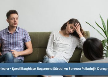Ankara - Şereflikoçhisar Boşanma Süreci ve Sonrası Psikolojik Danışmanlık Hizmeti