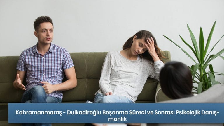 Kahramanmaraş - Dulkadiroğlu Boşanma Süreci ve Sonrası Psikolojik Danışmanlık Hizmeti