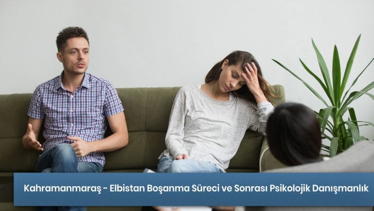 Kahramanmaraş - Elbistan Boşanma Süreci ve Sonrası Psikolojik Danışmanlık Hizmeti