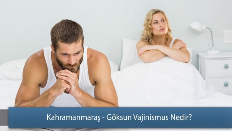 Kahramanmaraş - Göksun Vajinismus Nedir? - Vajinismus Sebepleri