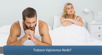 Trabzon Vajinismus Nedir? – Vajinismus Sebepleri