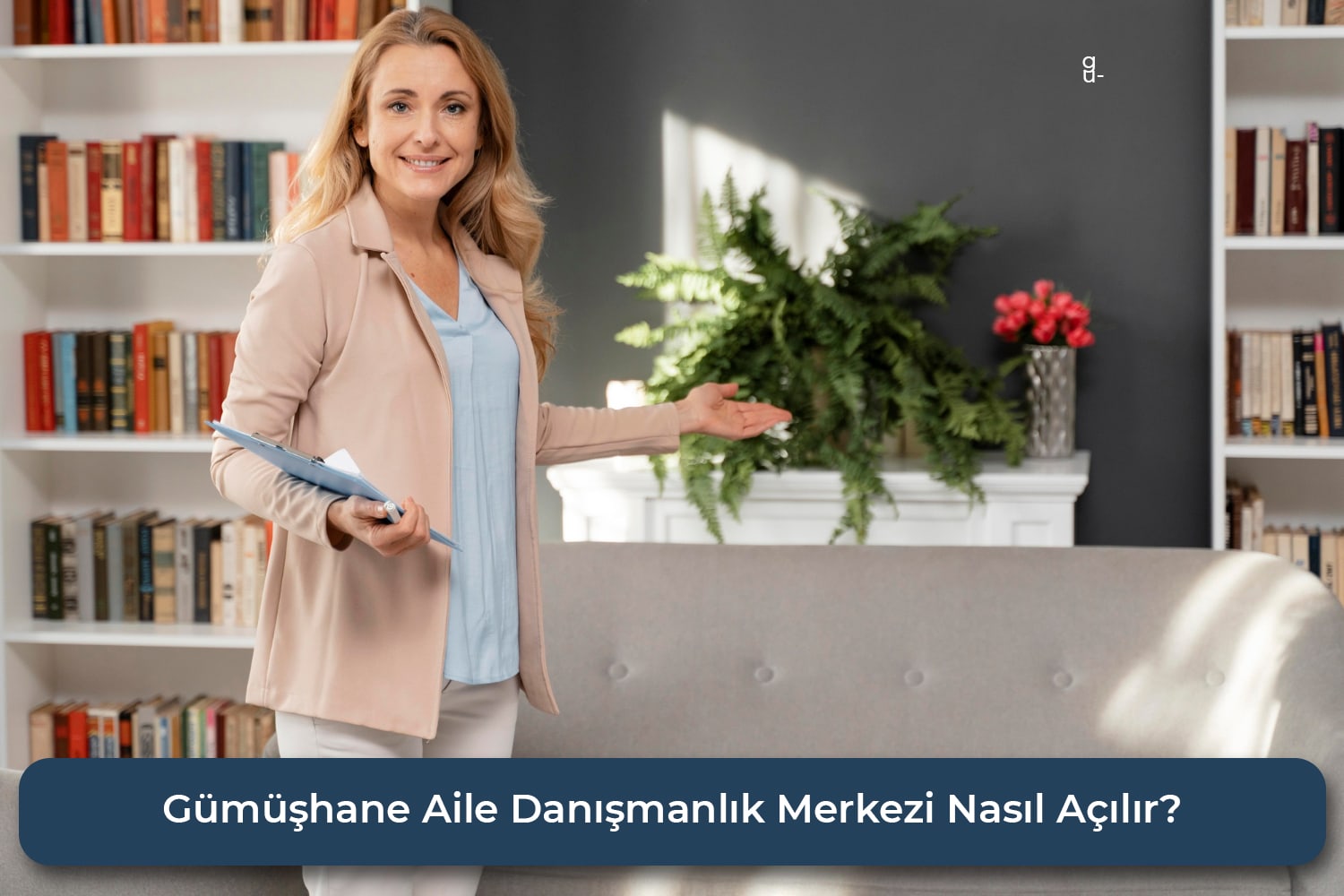 Gümüşhane’de Aile Danışmanlık Merkezi Nasıl Açılır?