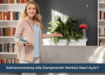 kahramanmaras aile danismanlik belgesi nasil acilir