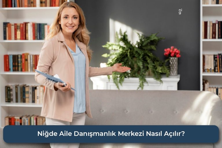 Niğde’de Aile Danışmanlık Merkezi Nasıl Açılır?
