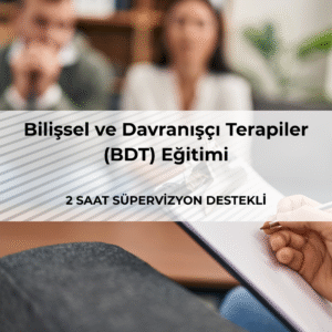 Bilişsel ve Davranışçı Terapiler (BDT) Eğitimi