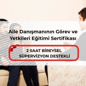 Aile Danışmanının Görev ve Yetkileri Eğitimi Sertifikası