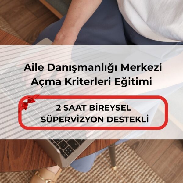  Aile Danışmanlığı Merkezi Açma Kriterleri Eğitimi