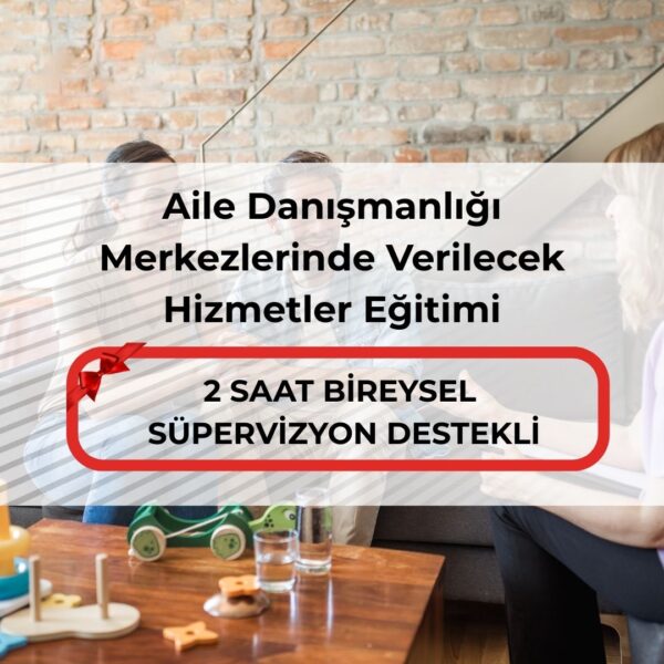 Aile Danışmanlığı Merkezlerinde Verilecek Hizmetler Eğitimi