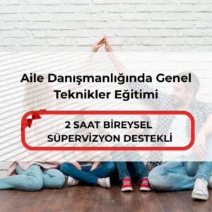 Aile Danışmanlığında Genel Teknikler Eğitimi