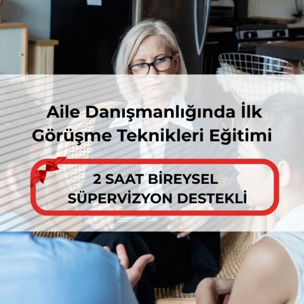  Aile Danışmanlığında İlk Görüşme Teknikleri Eğitimi