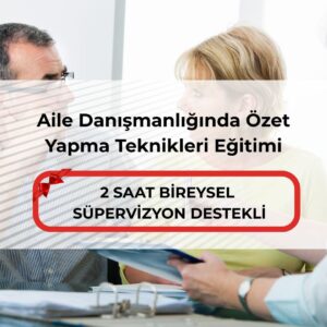 Aile Danışmanlığında Özet Yapma Teknikleri Eğitimi