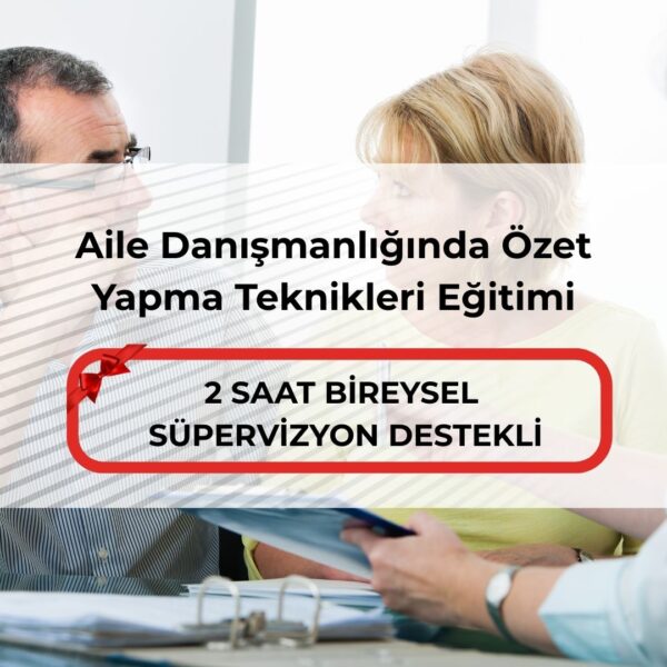 Aile Danışmanlığında Özet Yapma Teknikleri Eğitimi