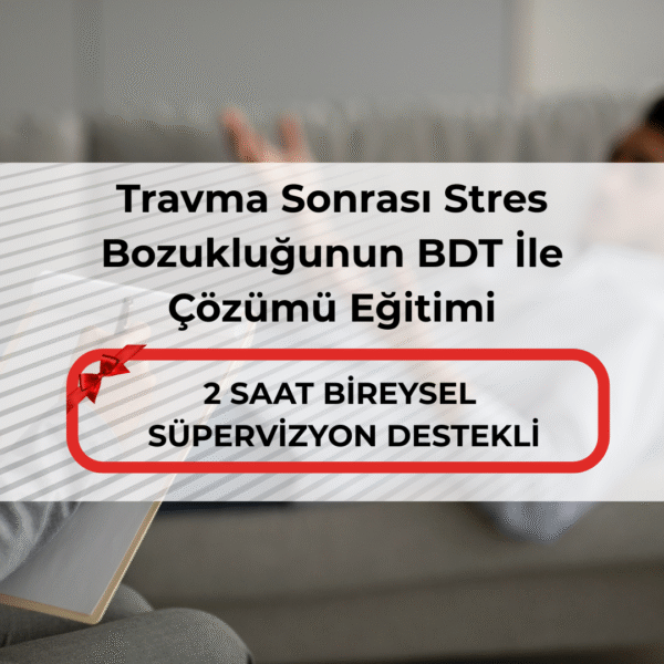 Travma Sonrası Stres Bozukluğunun BDT İle Çözümü Eğitimi