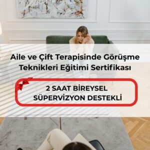Aile ve Çift Terapisinde Görüşme Teknikleri Eğitimi Sertifikası