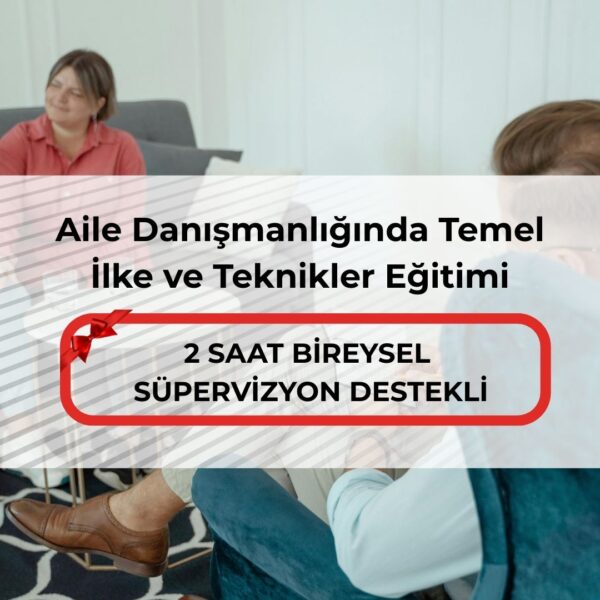 Aile Danışmanlığında Temel İlke ve Teknikler Eğitimi