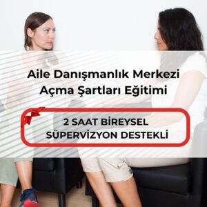 Aile Danışmanlık Merkezi Açma Şartları Eğitimi