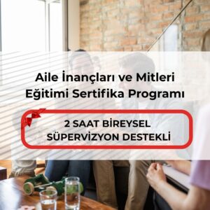 Aile İnançları ve Mitleri Eğitimi Sertifika Programı