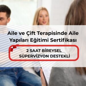 Aile ve Çift Terapisinde Aile Yapıları Eğitimi Sertifikası