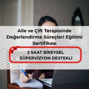 Aile ve Çift Terapisinde Değerlendirme Süreçleri Eğitimi Sertifikası