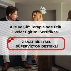 Aile ve Çift Terapisinde Etik İlkeler Eğitimi Sertifikası