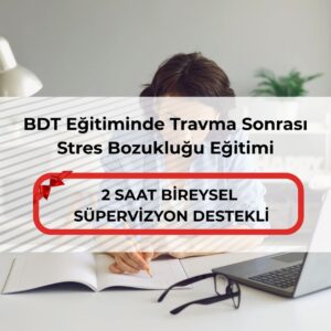 BDT Eğitiminde Travma Sonrası Stres Bozukluğu Eğitimi