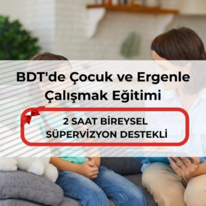 BDT'de Çocuk ve Ergenle Çalışmak Eğitimi