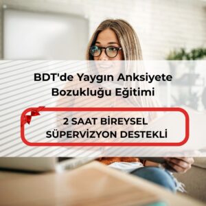 BDT'de Yaygın Anksiyete Bozukluğu Eğitimi