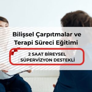 Bilişsel Çarpıtmalar ve Terapi Süreci Eğitimi