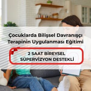 Çocuklarda Bilişsel Davranışçı Terapinin Uygulanması Eğitimi