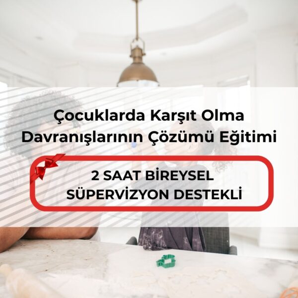 Çocuklarda Karşıt Olma Davranışlarının Çözümü Eğitimi