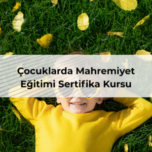 Çocuklarda Mahremiyet Eğitimi Sertifika Kursu
