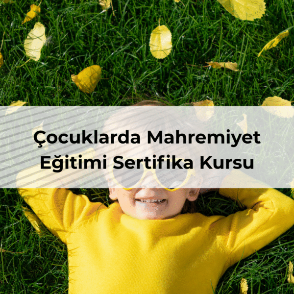 Çocuklarda Mahremiyet Eğitimi Sertifika Kursu